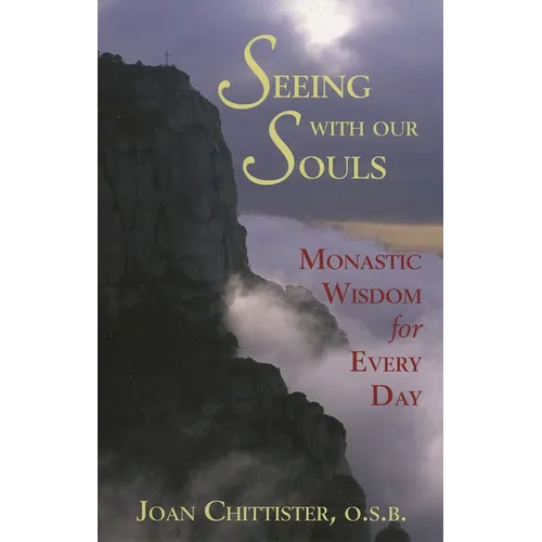 Seeing with Our Souls: Monastic Wisdom for Every Day