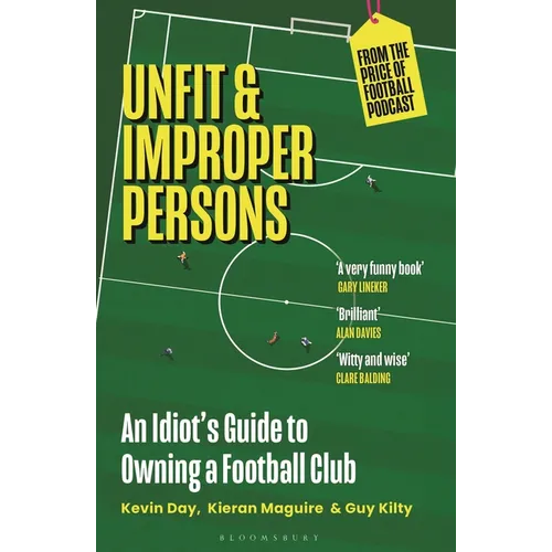 Unfit and Improper Persons: An Idiot's Guide to Owning a Football Club from the Price of Football Podcast