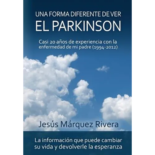 Una forma diferente de ver el Parkinson: Casi 20 años de experiencia con la enfermedad de mi padre (1994-2012)