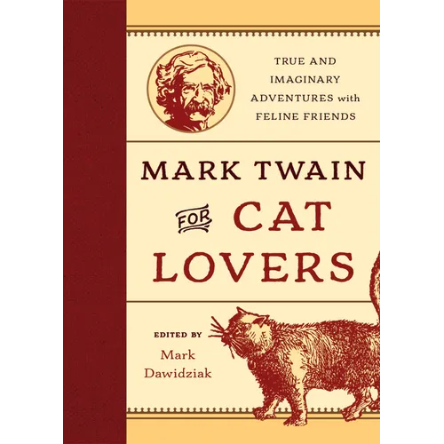 Mark Twain for Cat Lovers: True and Imaginary Adventures with Feline Friends
