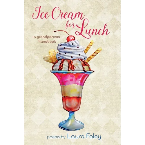 Ice Cream for Lunch: A Grandparents Handbook