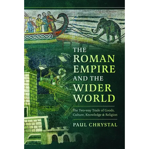 The Roman Empire and the Wider World: The Two-Way Trade of Goods, Culture, Knowledge and Religion