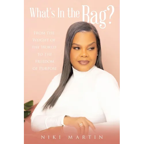 What's In the Bag?: From the Weight of the World to the Freedom of Purpose