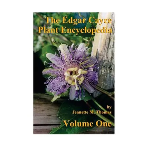 The Edgar Cayce Plant Encyclopedia by Jeanette M Thomas