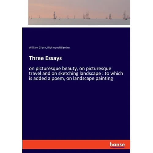 Three Essays: on picturesque beauty, on picturesque travel and on sketching landscape: to which is added a poem, on landscape painting
