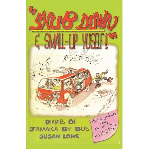 Shub Down & Small-up Yuself! Diaries of Jamaica by Bus