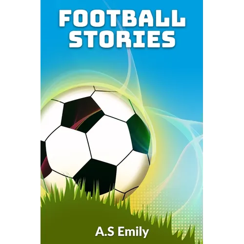 Football Stories: 30 Fantastic Football Stories