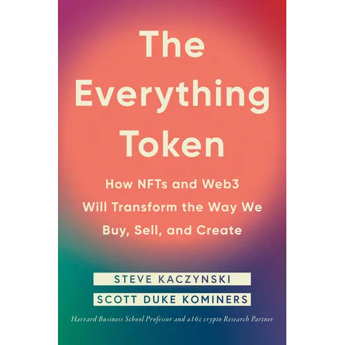 The Everything Token: How Nfts and Web3 Will Transform the Way We Buy, Sell, and Create