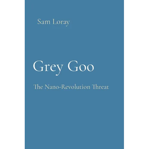 Grey Goo: The Nano-Revolution Threat