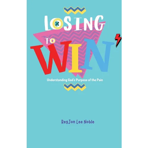 Losing to Win: Understanding God's Purpose of the Pain