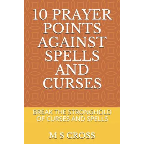 10 Prayer Points Against Spells and Curses: Break the Stronghold of Curses and Spells