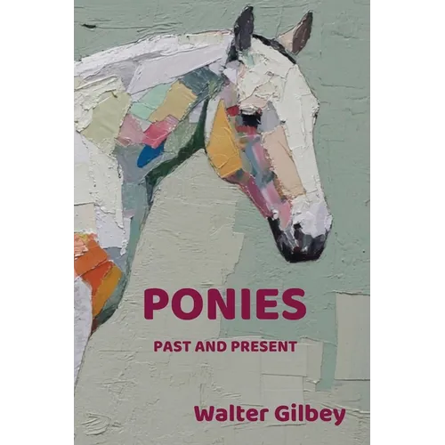 Ponies Past and Present: An Illustrated History of the Pony