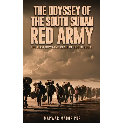 The Odyssey Of The South Sudan RED ARMY: The Lost Boys and Girls of South Sudan