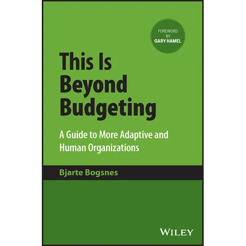 This Is Beyond Budgeting: A Guide to More Adaptive and Human Organizations
