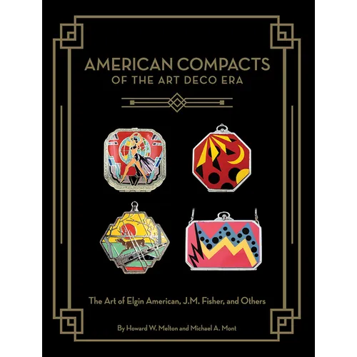 American Compacts of the Art Deco Era: The Art of Elgin American, J.M. Fisher, and Others