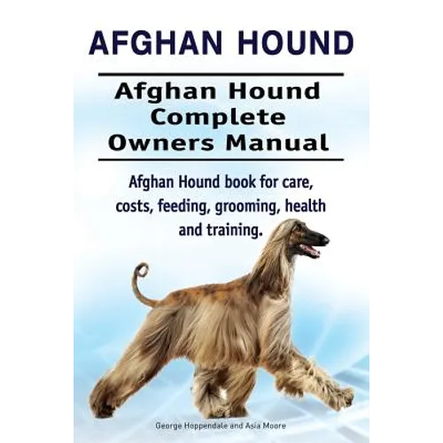 Afghan Hound. Afghan Hound Complete Owners Manual. Afghan Hound book for care, costs, feeding, grooming, health and training.