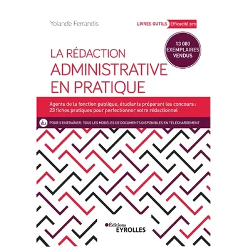 La rédaction administrative en pratique: Agents de la fonction publique, étudiants préparant les concours: 23 fiches pratiques pour perfectionner votr