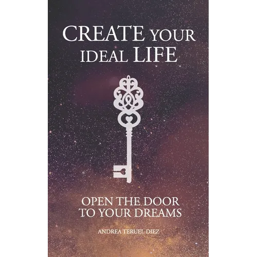 Create your ideal life: Open the door to your dreams