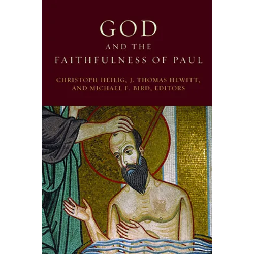 God and the Faithfulness of Paul: A Critical Examination of the Pauline Theology of N. T. Wright