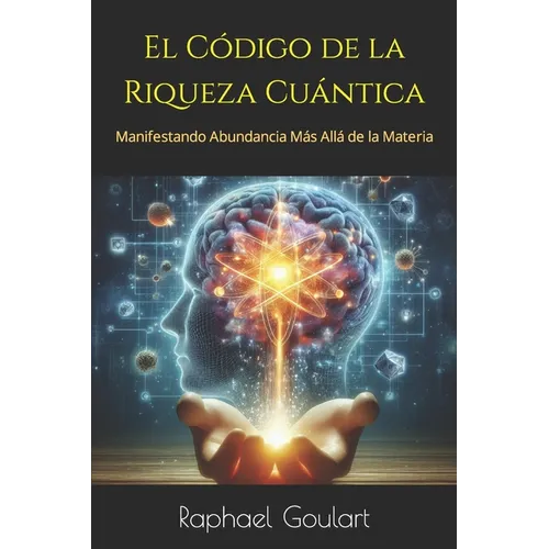 El Código de la Riqueza Cuántica: Manifestando Abundancia Más Allá de la Materia