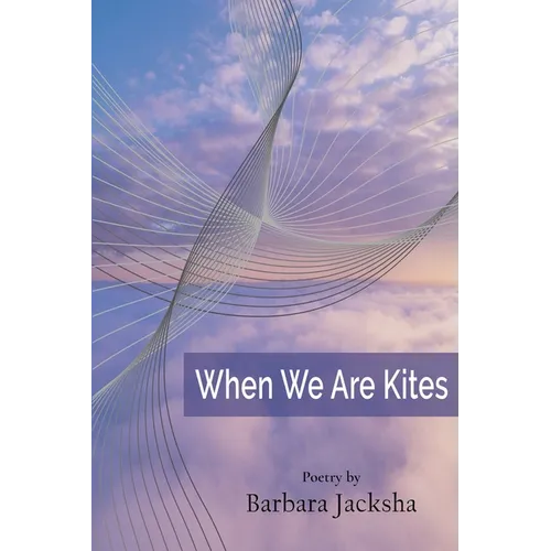 When We Are Kites: Poems