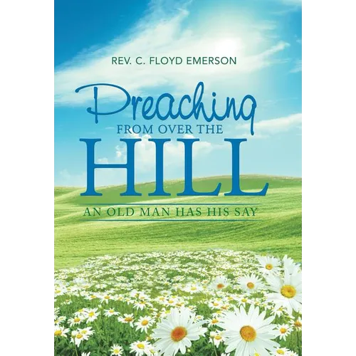 Preaching from Over the Hill: An Old Man Has His Say