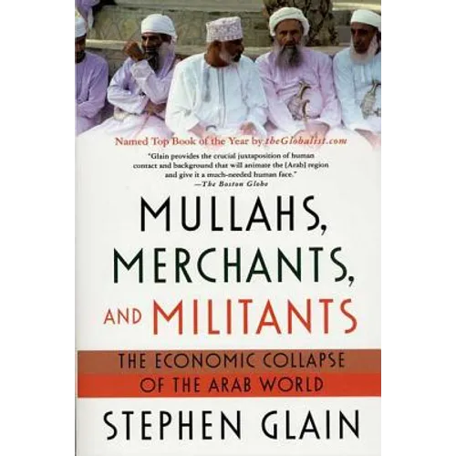 Mullahs, Merchants, and Militants: The Economic Collapse of the Arab World