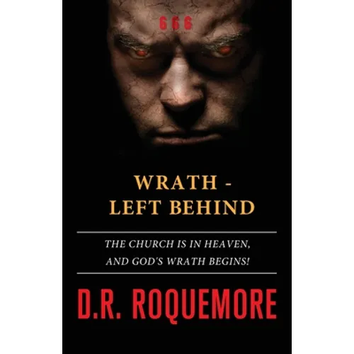 Wrath - Left Behind: The Church is in Heaven, and God's Wrath Begins!