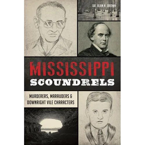 Mississippi Scoundrels: Murderers, Marauders & Downright Vile Characters