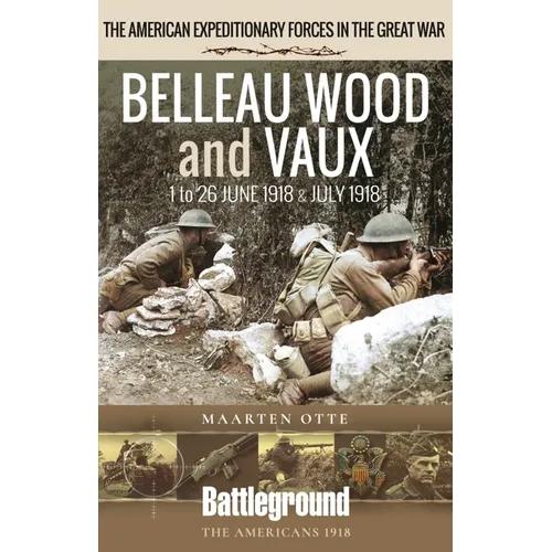 Belleau Wood and Vaux: 1 to 26 June & July 1918