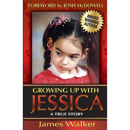 Growing Up with Jessica, Second Edition: Blessed by the Unexpected Parenting of a Special Needs Child.