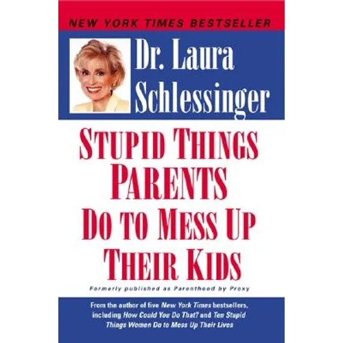 Stupid Things Parents Do to Mess Up Their Kids