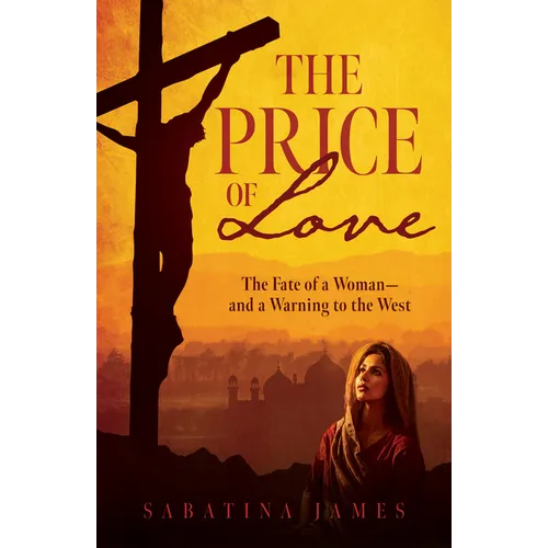The Price of Love: The Fate of a Woman--And a Warning to the West