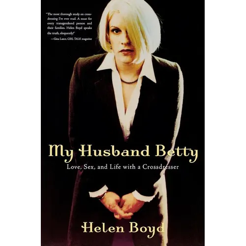 My Husband Betty: Love, Sex, and Life with a Crossdresser
