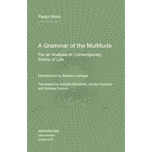 A Grammar of the Multitude: For an Analysis of Contemporary Forms of Life