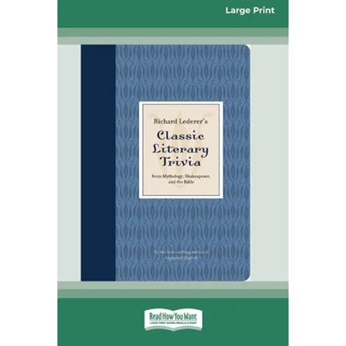 Richard Lederer's Classic Literary Trivia: From Mythology, Shakespeare, and the Bible [Standard Large Print 16 Pt Edition]