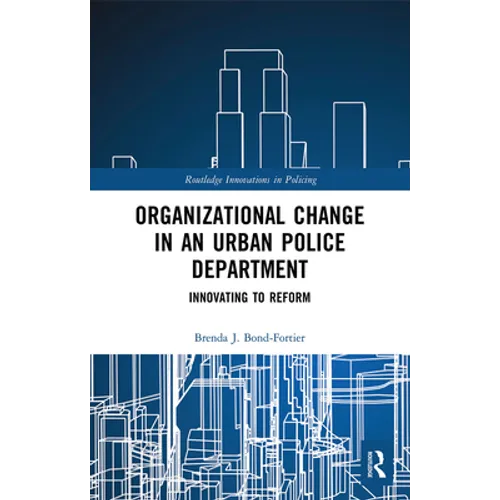 Organizational Change in an Urban Police Department: Innovating to Reform