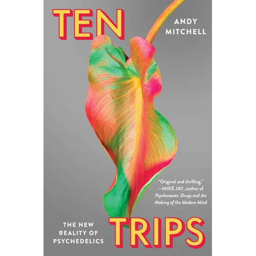 Ten Trips: The New Reality of Psychedelics