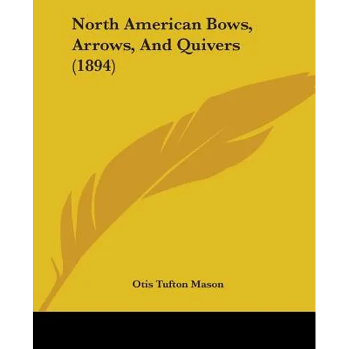 North American Bows, Arrows, And Quivers (1894)