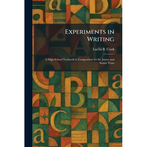 Experiments in Writing: A High School Textbook in Composition for the Junior and Senior Years