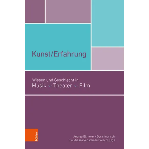 Kunst/Erfahrung: Wissen Und Geschlecht in Musik, Theater, Film