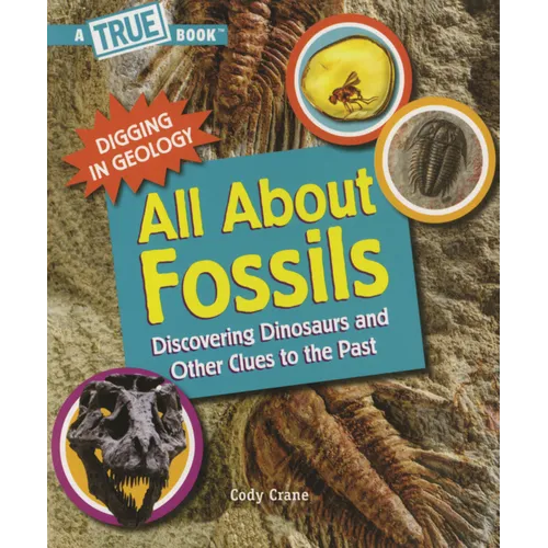 All about Fossils: Discovering Dinosaurs and Other Clues to the Past