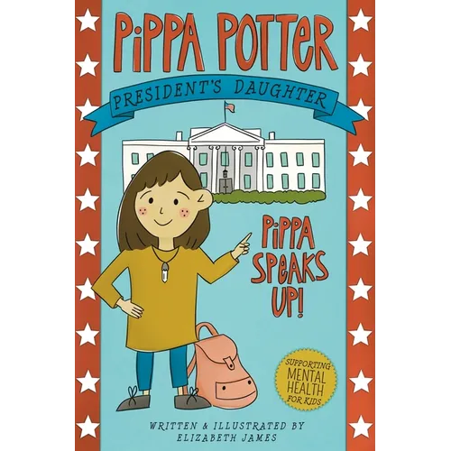 Pippa Speaks Up!: A Heartwarming, Illustrated White House Adventure Supporting Kids' Mental Health with Empowering Anxiety-Management St