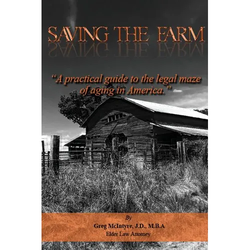 Saving the Farm: A practical guide to the legal maze of aging in America.