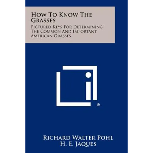 How To Know The Grasses: Pictured Keys For Determining The Common And Important American Grasses
