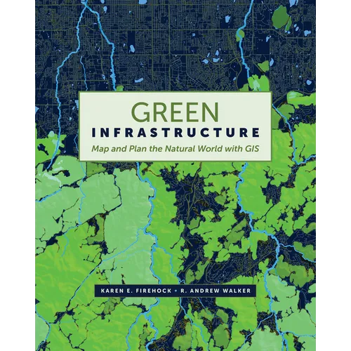 Green Infrastructure: Map and Plan the Natural World with GIS