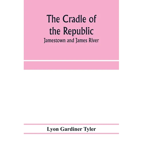 The cradle of the republic: Jamestown and James River