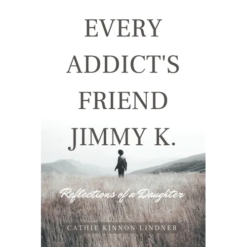 Every Addict's Friend Jimmy K.: Reflections of a Daughter