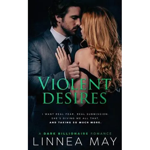 Violent Desires: A Dark Billionaire Romance