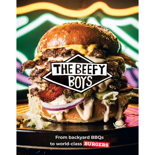 Beefy Boys: From Backyard BBQ to World-Class Burgers